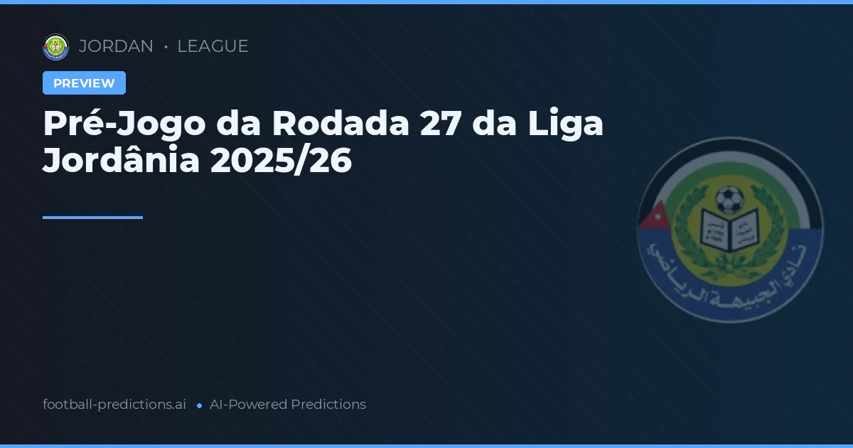 Pré-Jogo da Rodada 27 da Liga Jordânia 2025/26