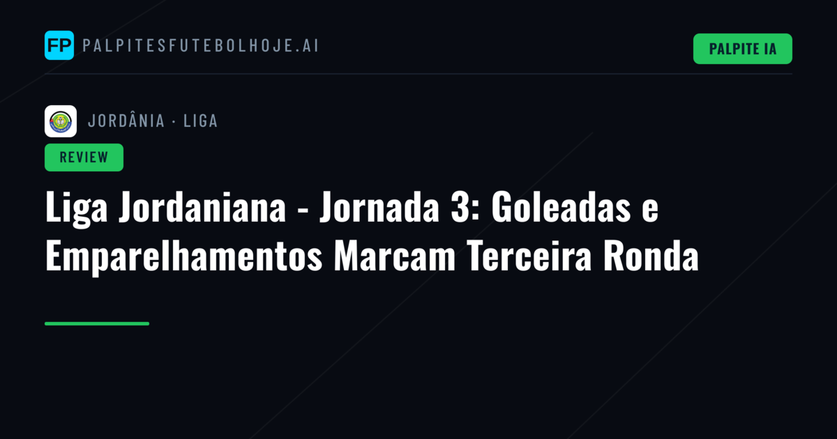 Liga Jordaniana - Jornada 3: Goleadas e Emparelhamentos Marcam Terceira Ronda