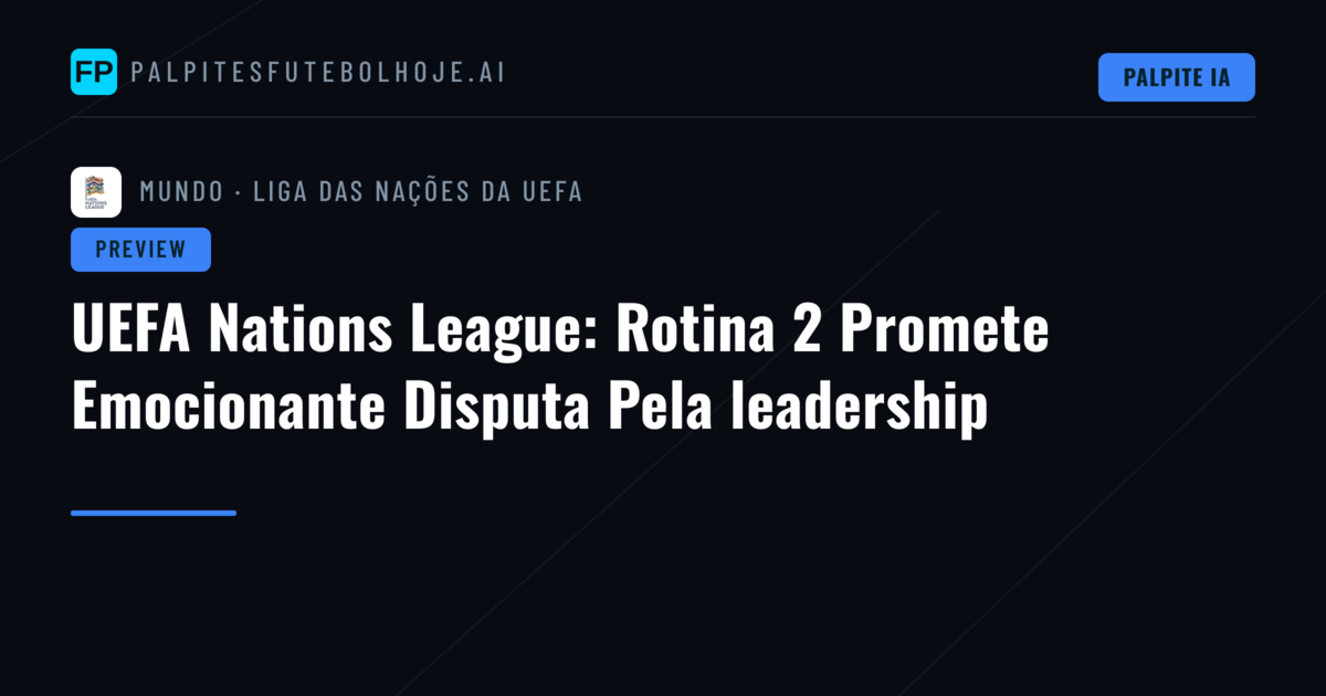 UEFA Nations League: Rotina 2 Promete Emocionante Disputa Pela leadership