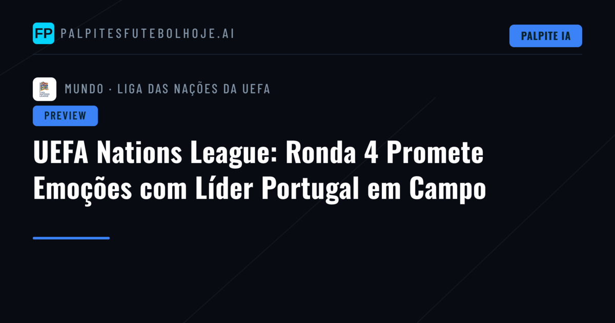 UEFA Nations League: Ronda 4 Promete Emoções com Líder Portugal em Campo