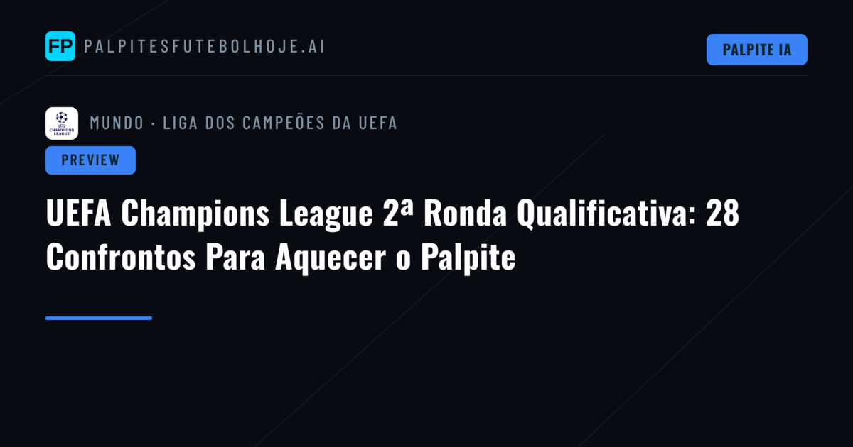 UEFA Champions League 2ª Ronda Qualificativa: 28 Confrontos Para Aquecer o Palpite