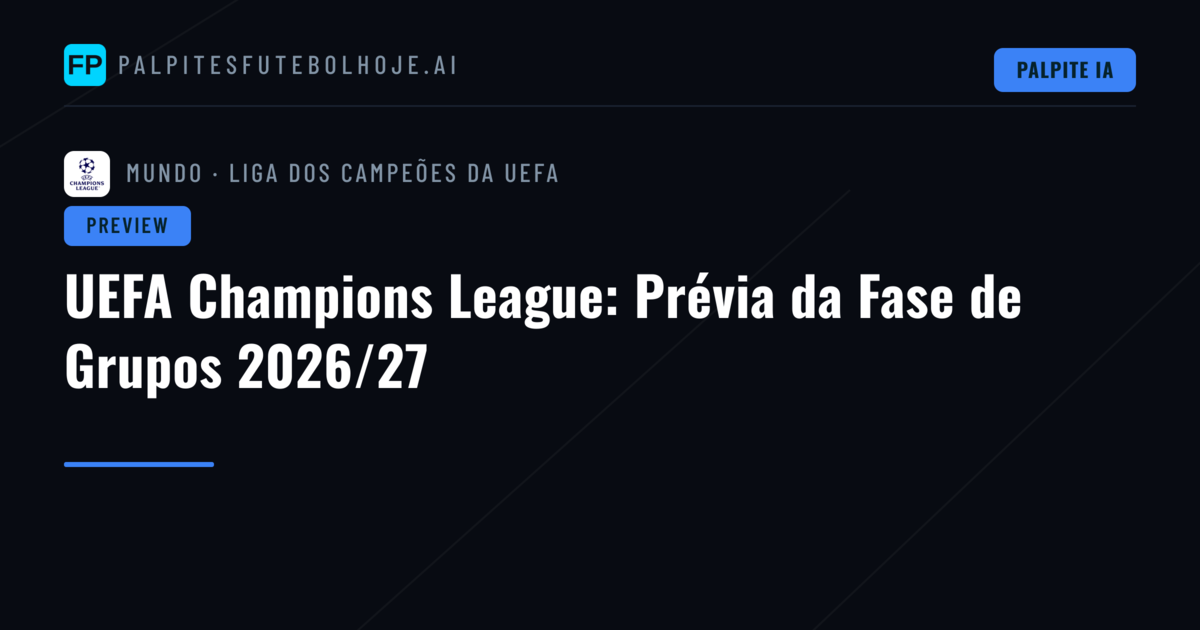 UEFA Champions League: Prévia da Fase de Grupos 2026/27