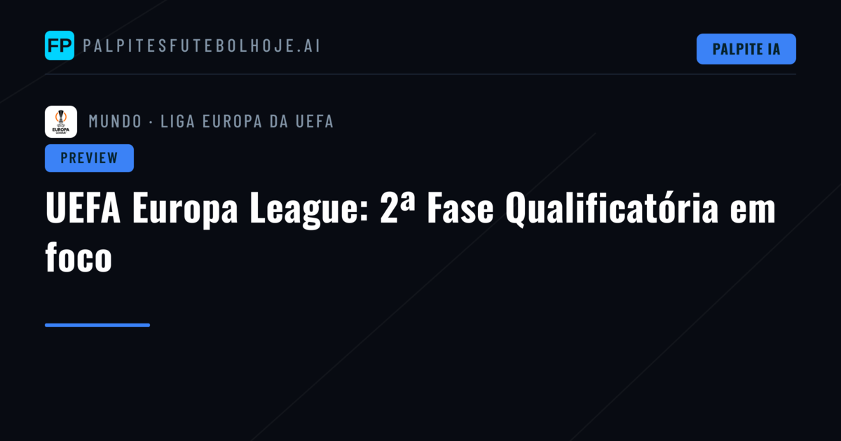 UEFA Europa League: 2ª Fase Qualificatória em foco