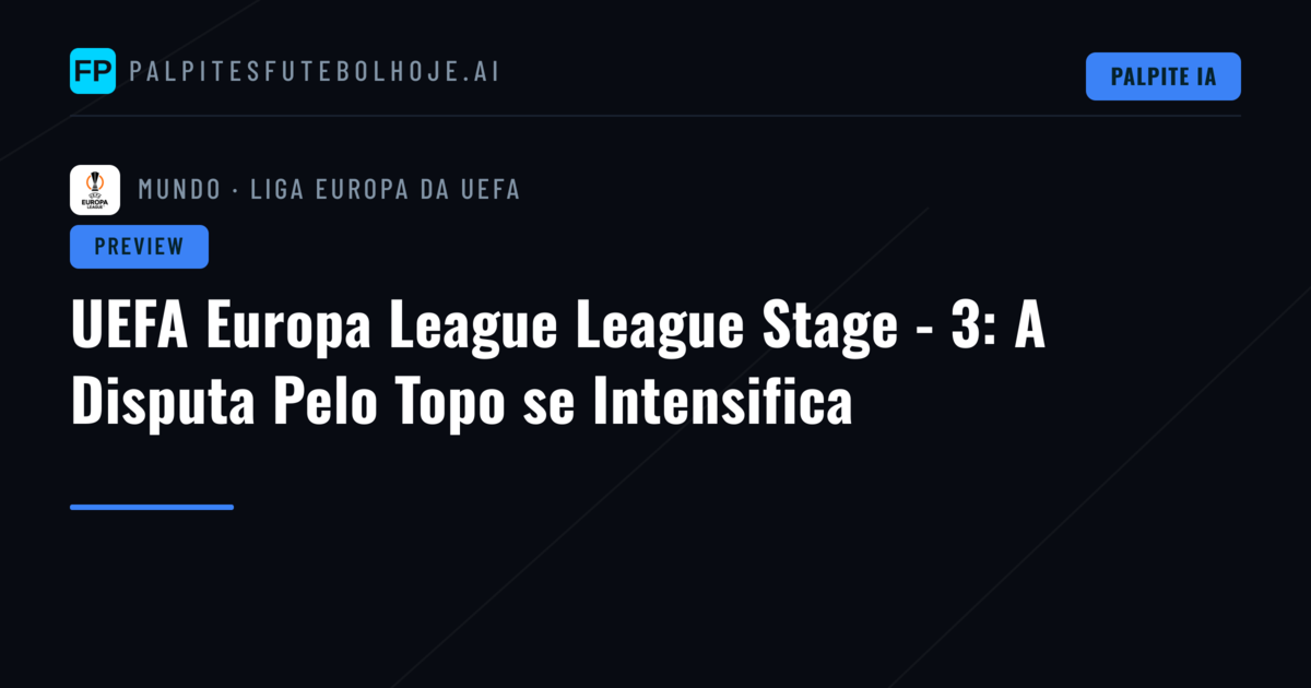 UEFA Europa League League Stage - 3: A Disputa Pelo Topo se Intensifica