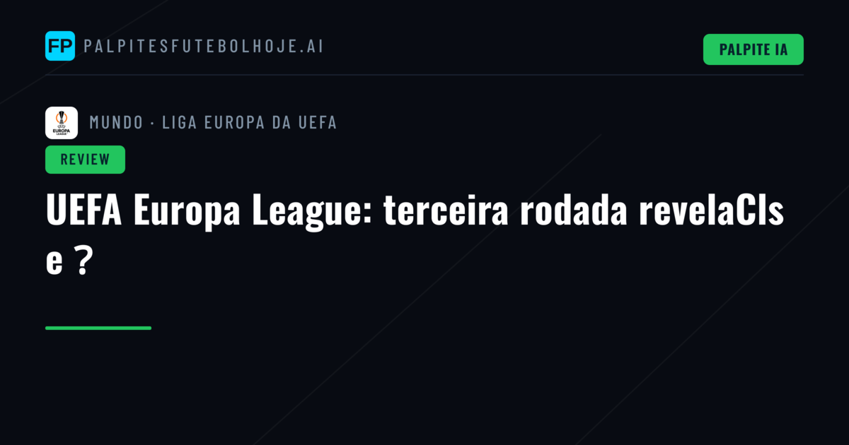 UEFA Europa League: terceira rodada revelaCls e？