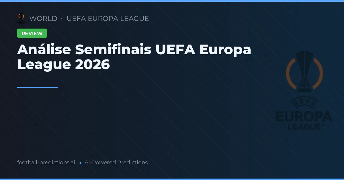 Análise Semifinais UEFA Europa League 2026