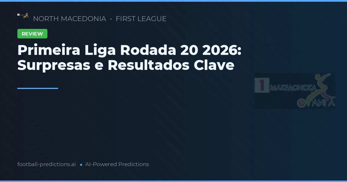 Primeira Liga Rodada 20 2026: Surpresas e Resultados Clave