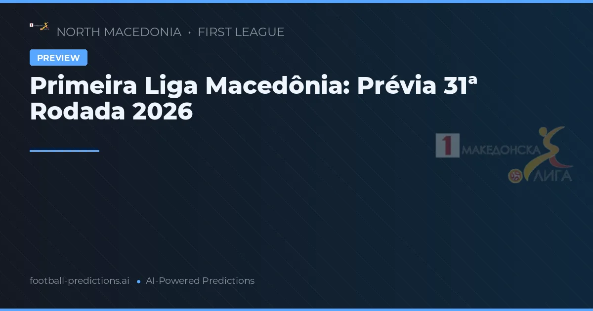 Primeira Liga Macedônia: Prévia 31ª Rodada 2026