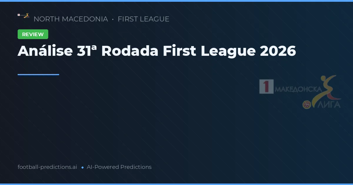 Análise 31ª Rodada First League 2026