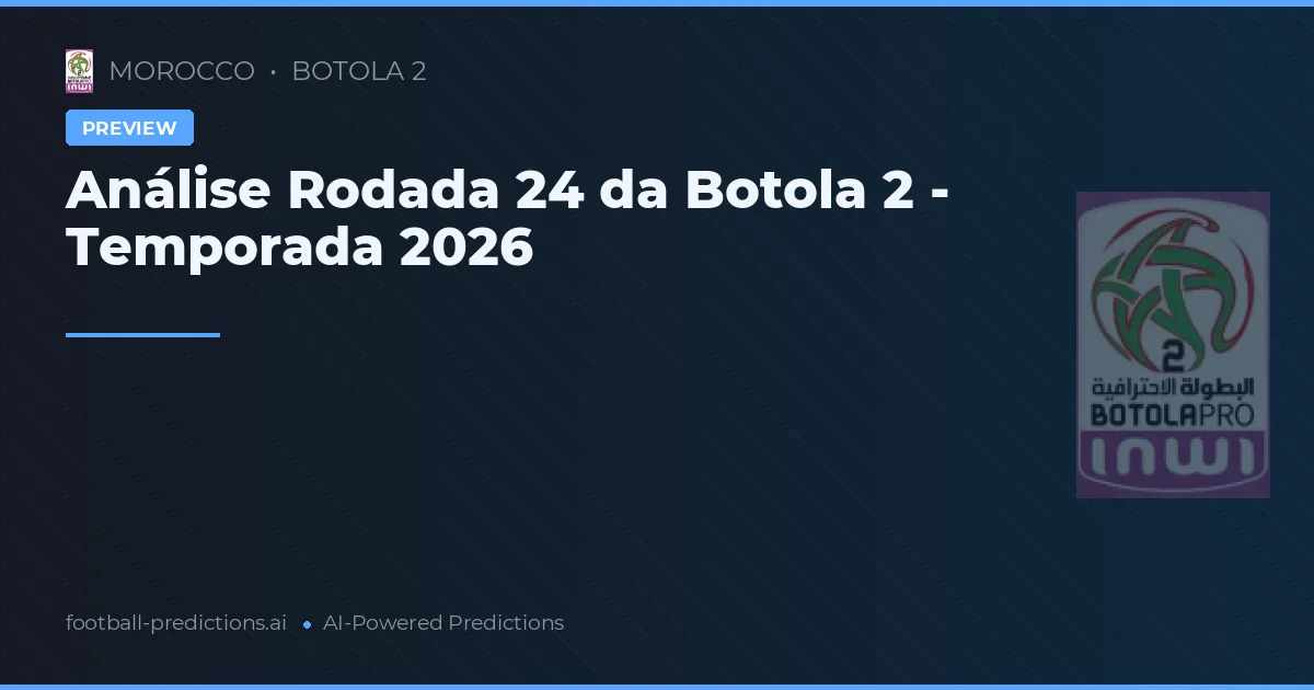 Análise Rodada 24 da Botola 2 - Temporada 2026