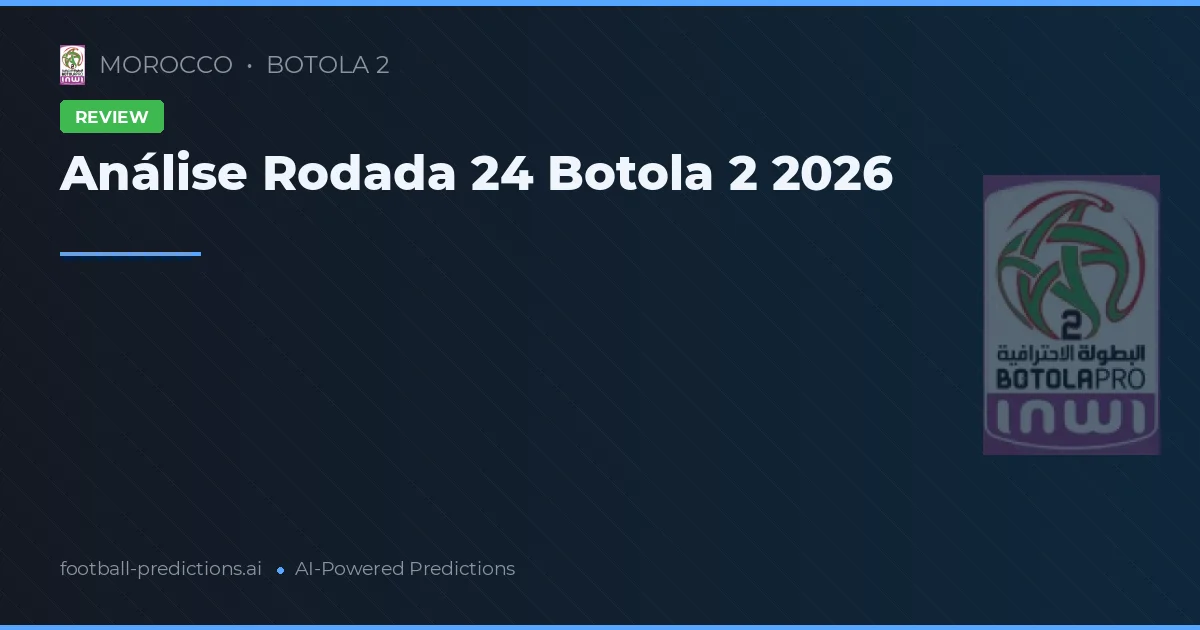 Análise Rodada 24 Botola 2 2026