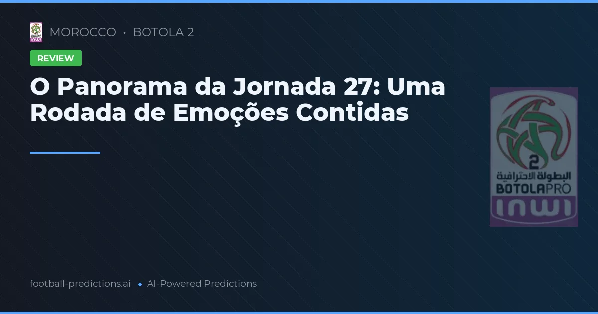 O Panorama da Jornada 27: Uma Rodada de Emoções Contidas