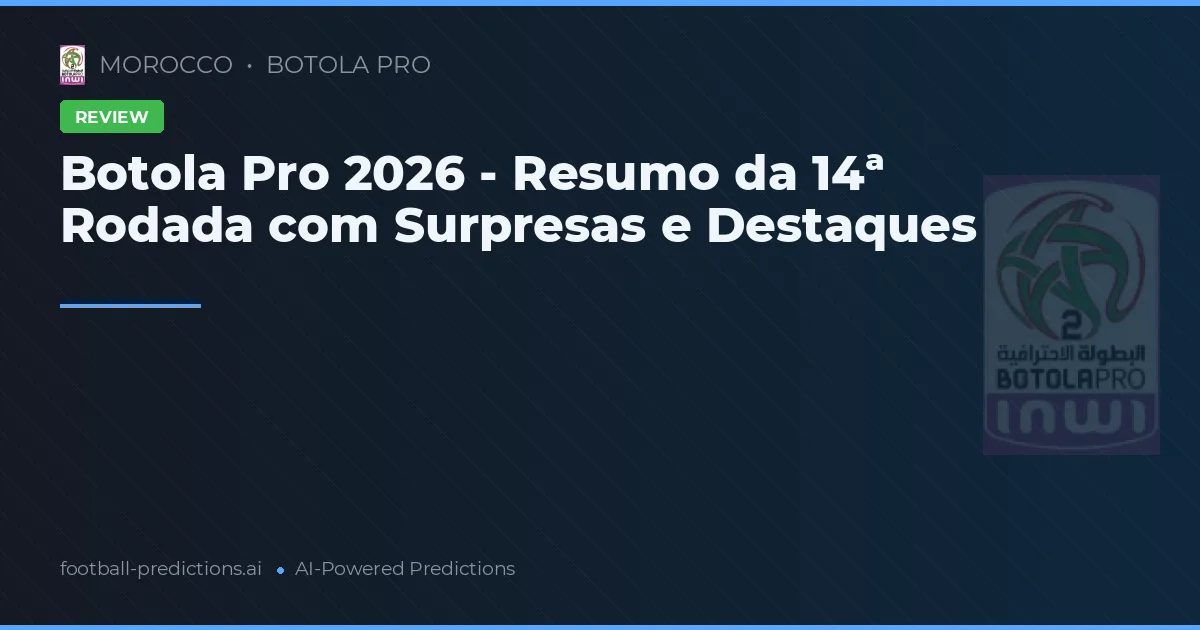 Botola Pro 2026 - Resumo da 14ª Rodada com Surpresas e Destaques