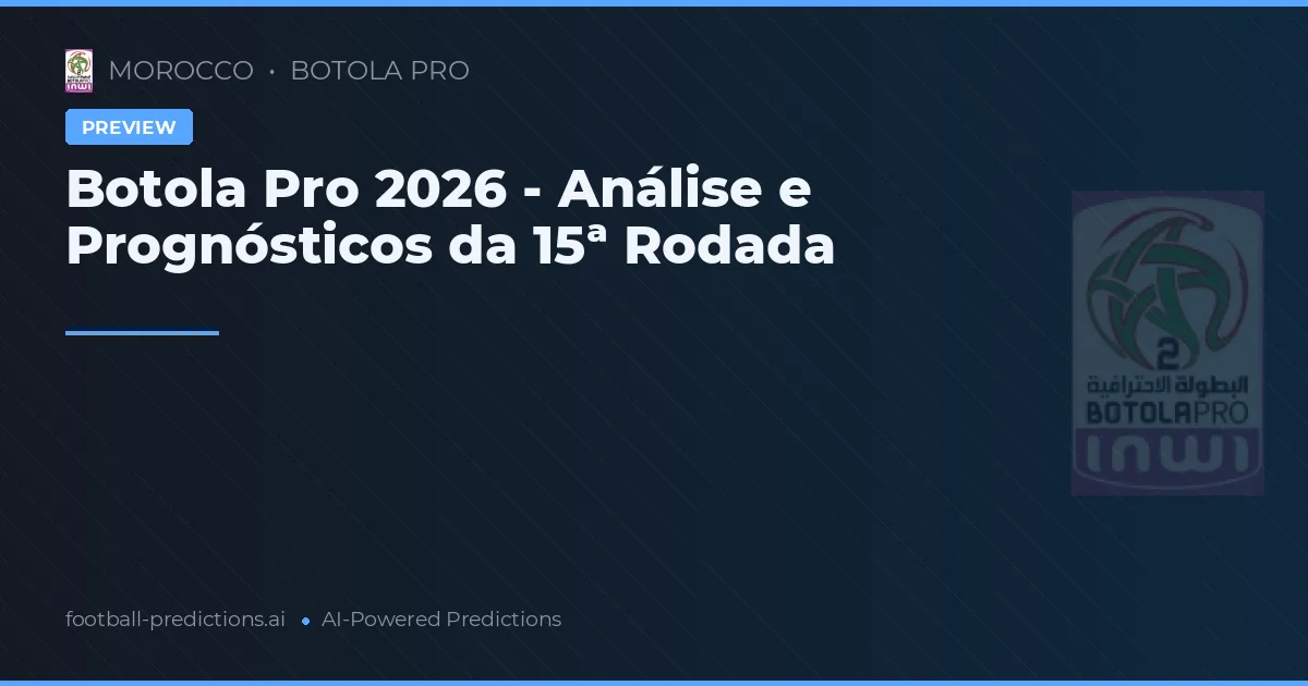 Botola Pro 2026 - Análise e Prognósticos da 15ª Rodada