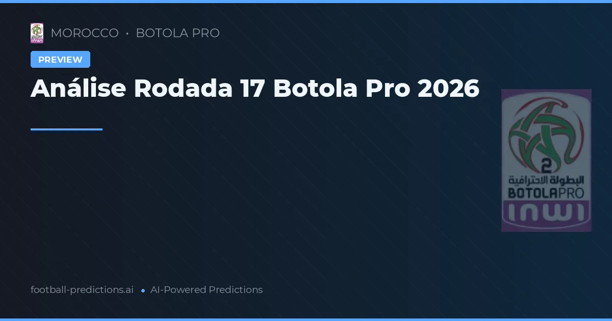Análise Rodada 17 Botola Pro 2026