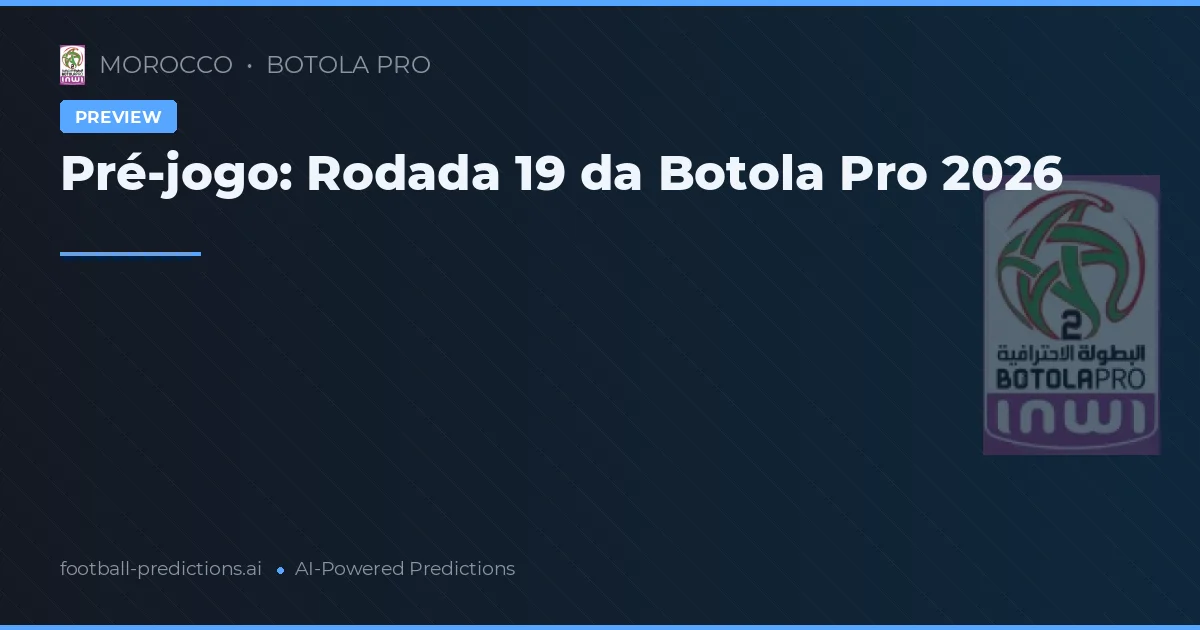 Pré-jogo: Rodada 19 da Botola Pro 2026