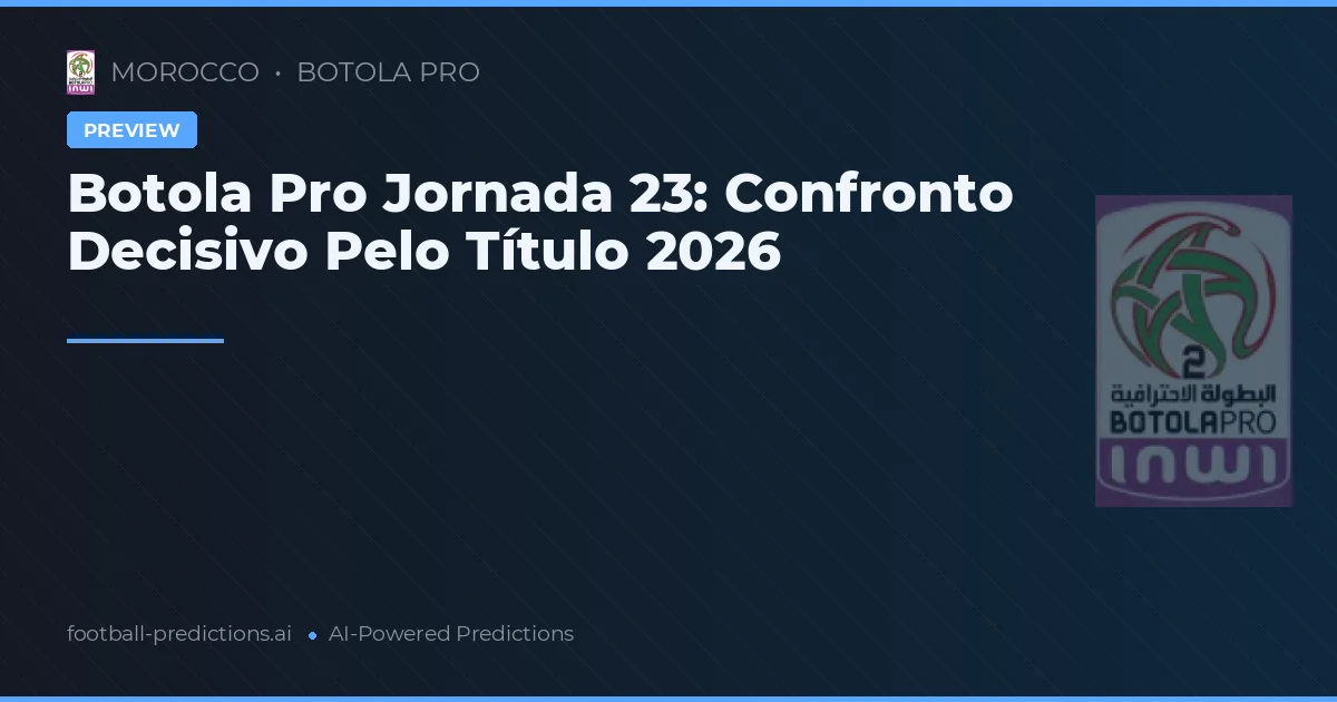 Botola Pro Jornada 23: Confronto Decisivo Pelo Título 2026