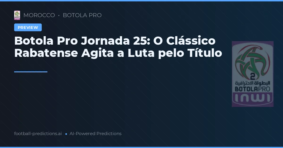 Botola Pro Jornada 25: O Clássico Rabatense Agita a Luta pelo Título