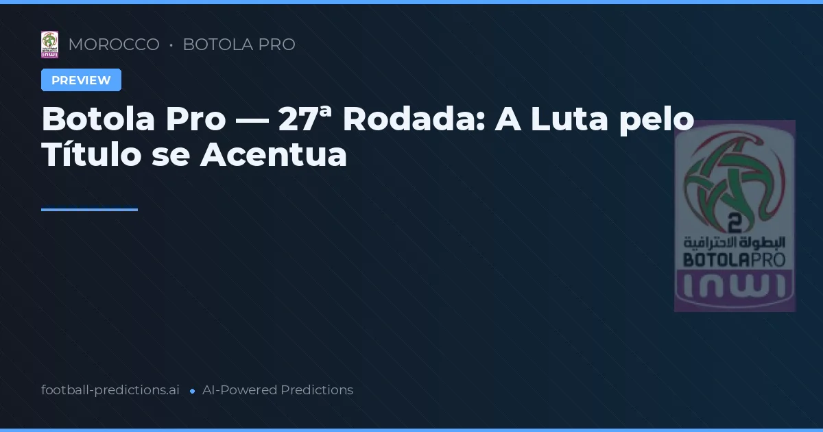 Botola Pro — 27ª Rodada: A Luta pelo Título se Acentua