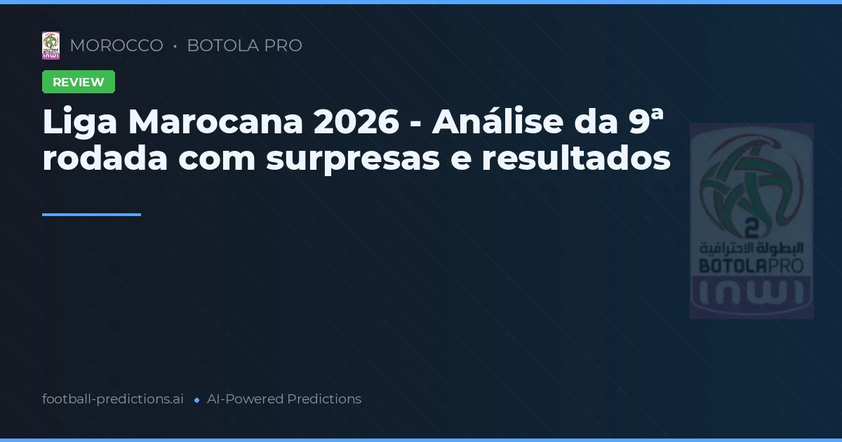 Liga Marocana 2026 - Análise da 9ª rodada com surpresas e resultados