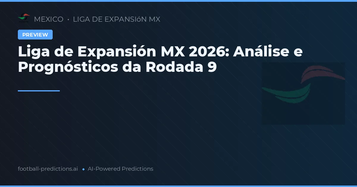 Liga de Expansión MX 2026: Análise e Prognósticos da Rodada 9