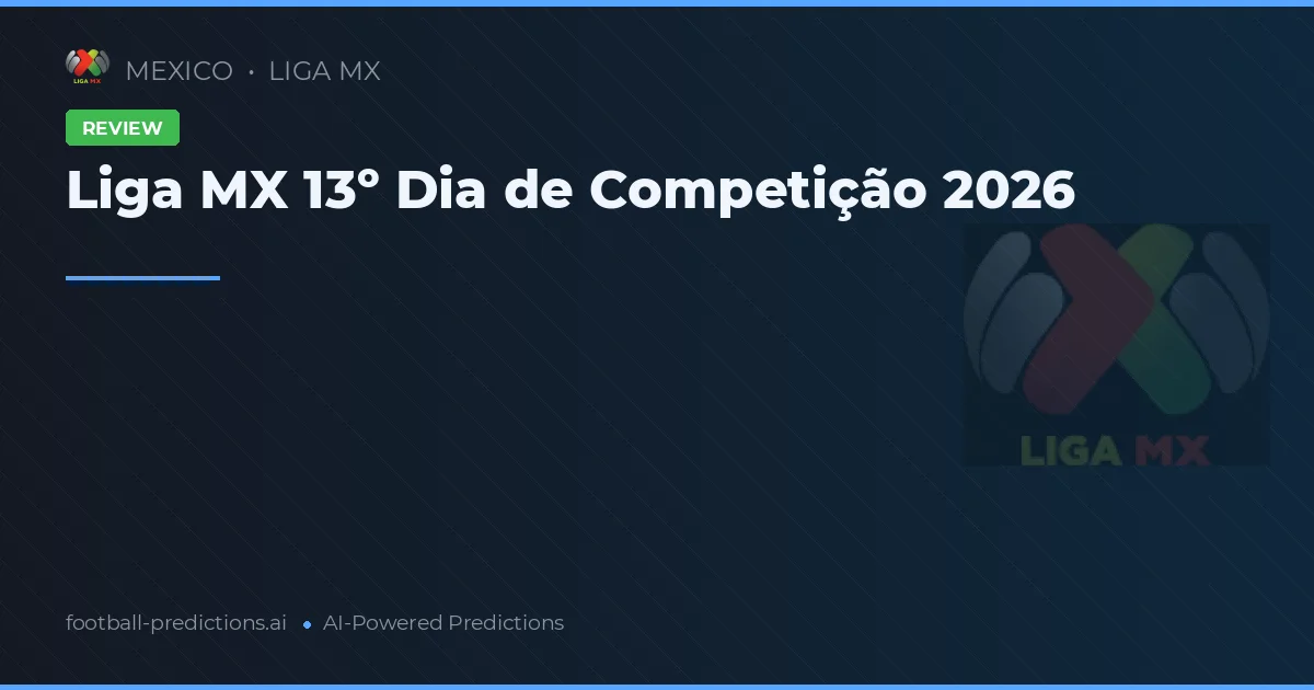 Liga MX 13º Dia de Competição 2026