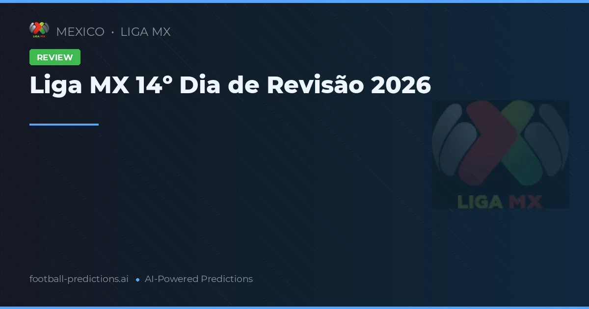 Liga MX 14º Dia de Revisão 2026