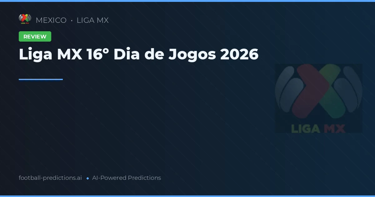 Liga MX 16º Dia de Jogos 2026