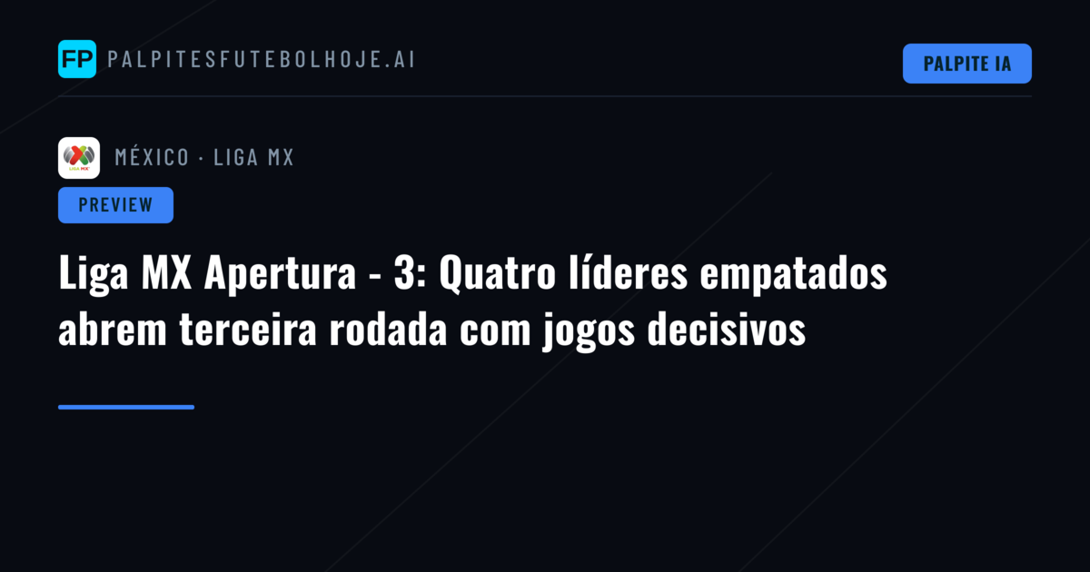 Liga MX Apertura - 3: Quatro líderes empatados abrem terceira rodada com jogos decisivos