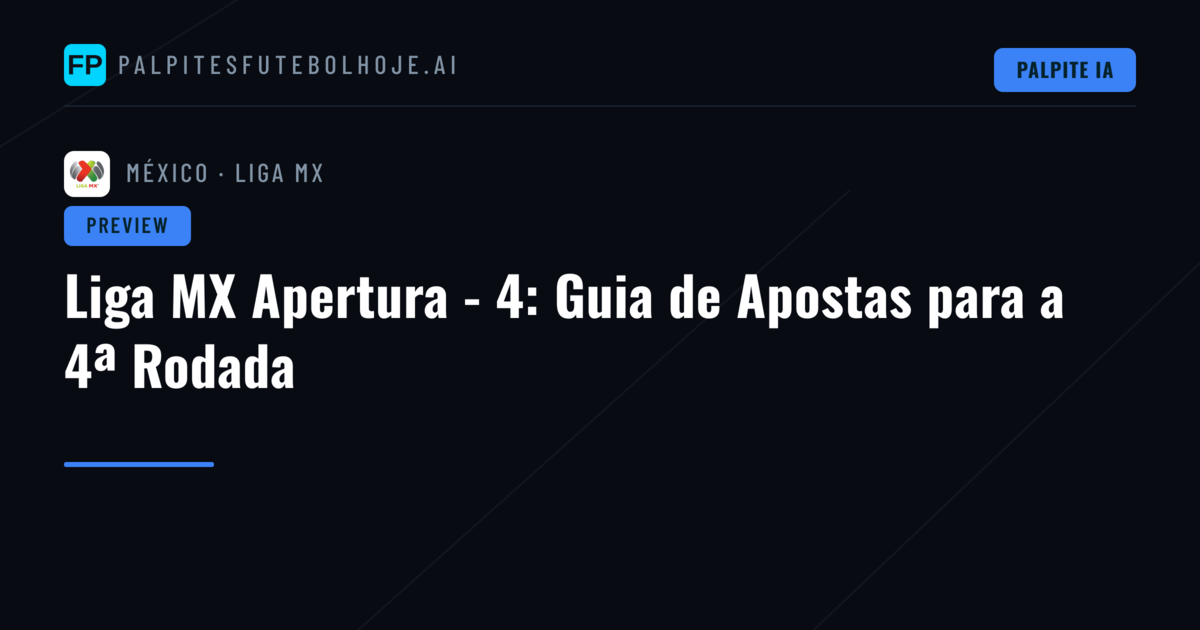 Liga MX Apertura - 4: Guia de Apostas para a 4ª Rodada