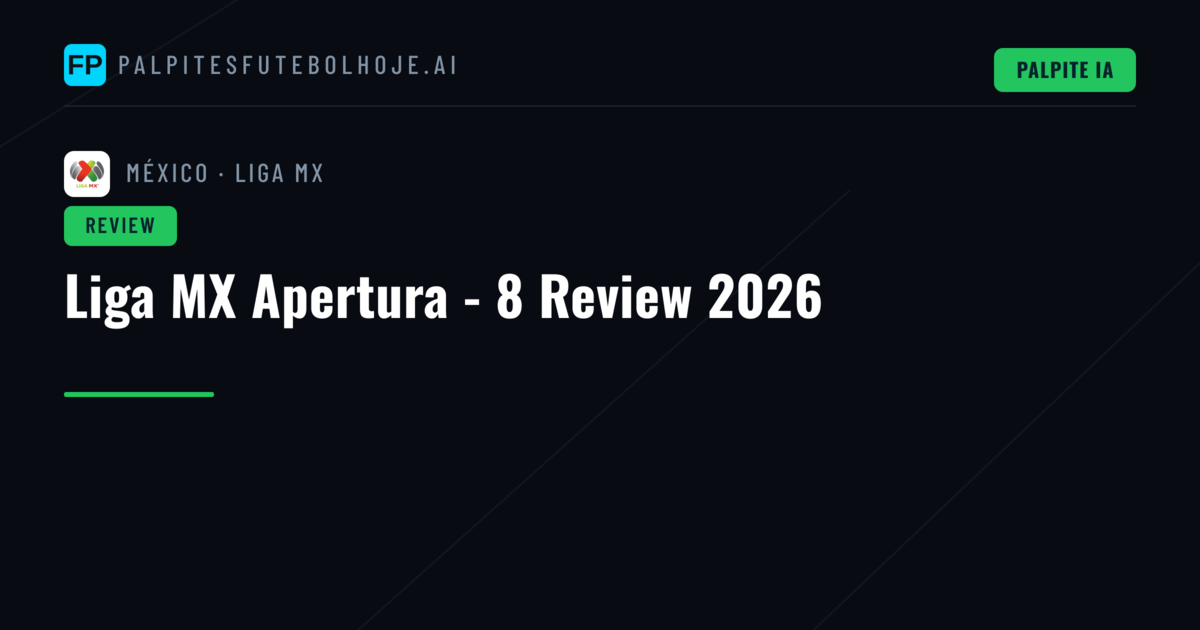 Liga MX Apertura - 8 Review 2026