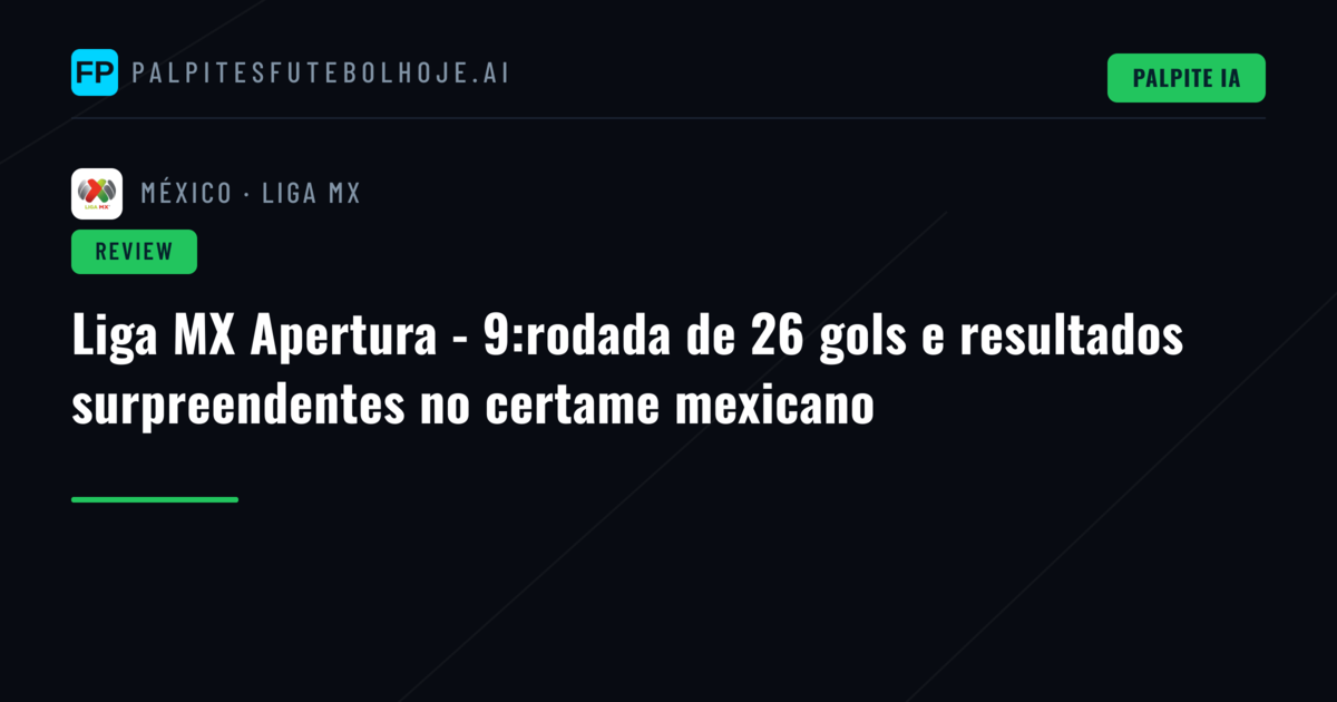 Liga MX Apertura - 9:rodada de 26 gols e resultados surpreendentes no certame mexicano
