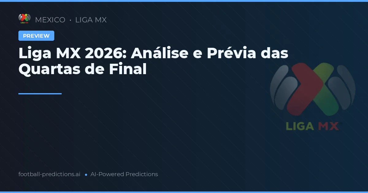 Liga MX 2026: Análise e Prévia das Quartas de Final