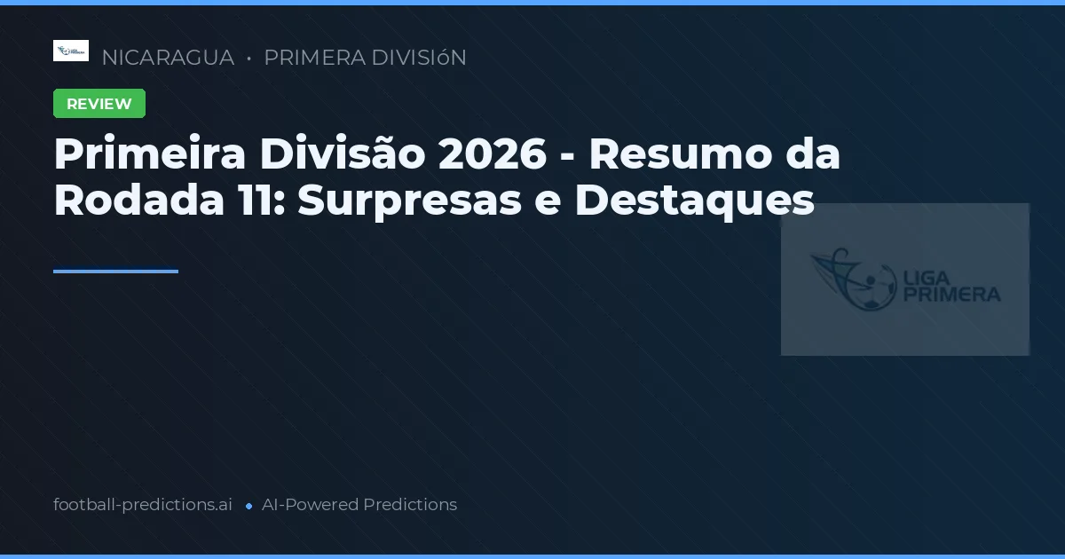 Primeira Divisão 2026 - Resumo da Rodada 11: Surpresas e Destaques