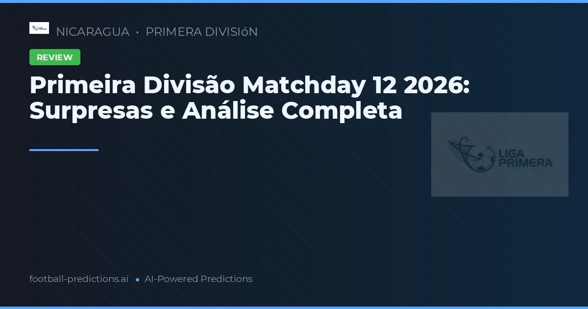 Primeira Divisão Matchday 12 2026: Surpresas e Análise Completa