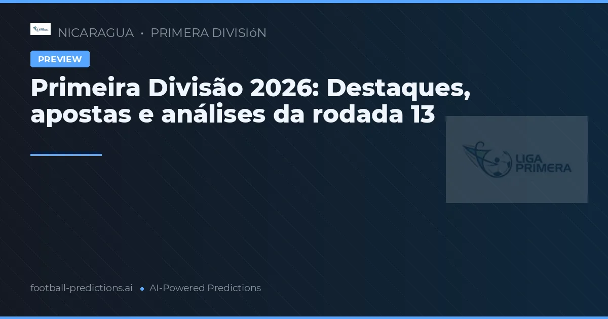 Primeira Divisão 2026: Destaques, apostas e análises da rodada 13