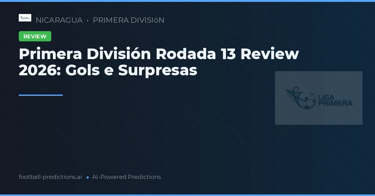 Primera División Rodada 13 Review 2026: Gols e Surpresas