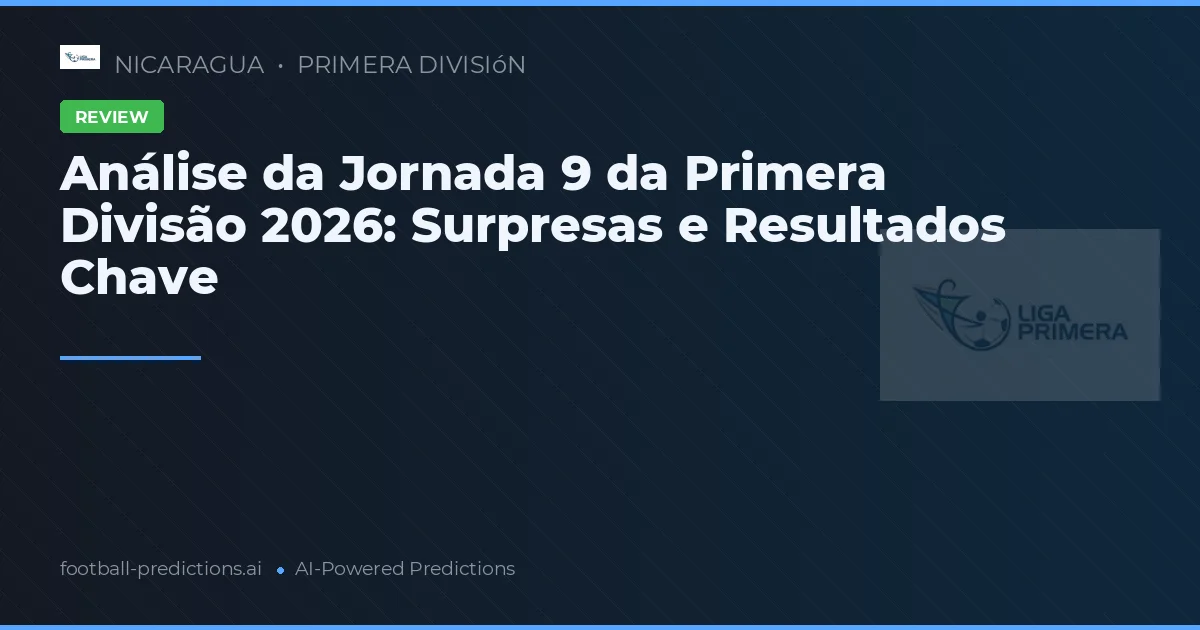 Análise da Jornada 9 da Primera Divisão 2026: Surpresas e Resultados Chave