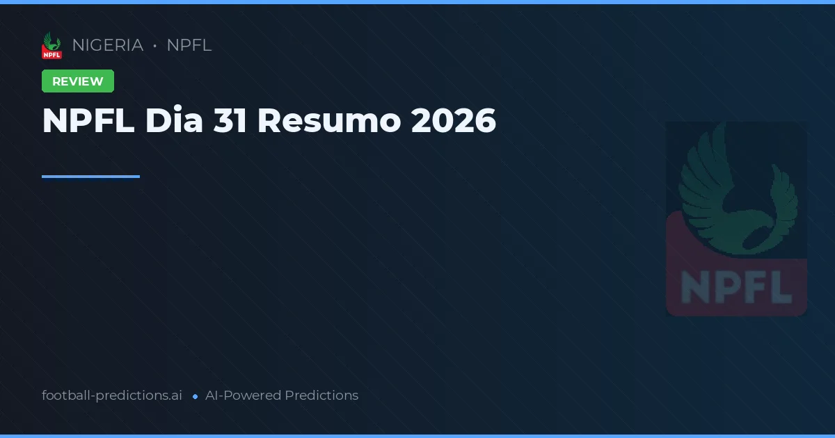 NPFL Dia 31 Resumo 2026