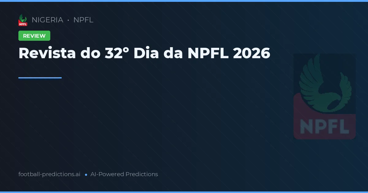 Revista do 32º Dia da NPFL 2026