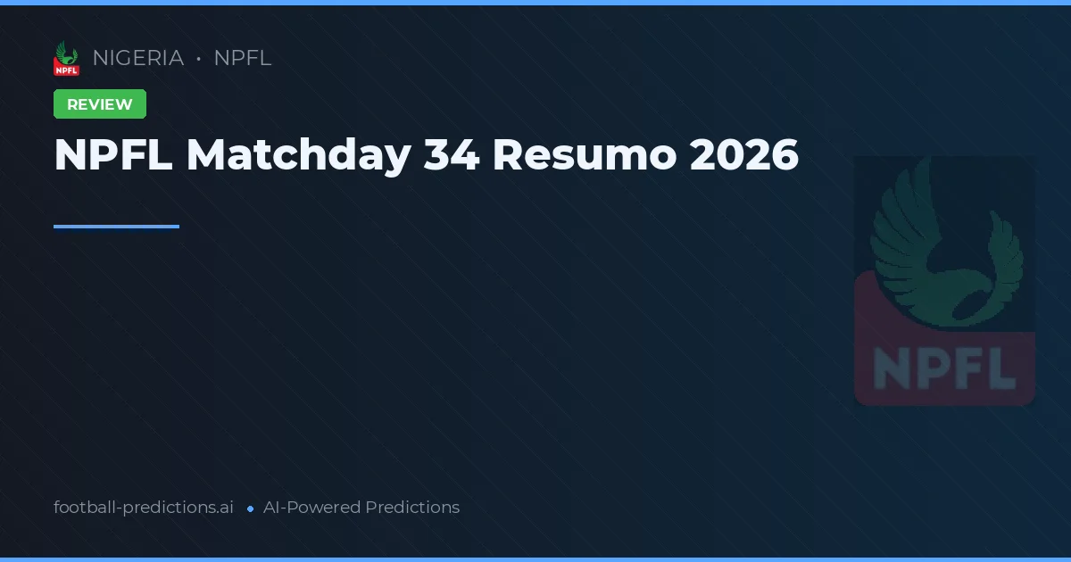 NPFL Matchday 34 Resumo 2026