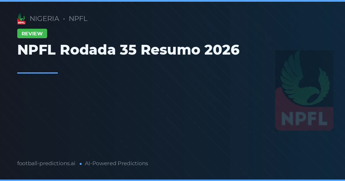 NPFL Rodada 35 Resumo 2026