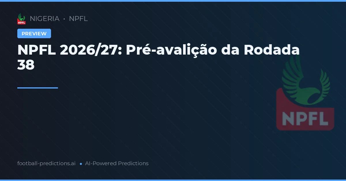 NPFL 2026/27: Pré-avalição da Rodada 38