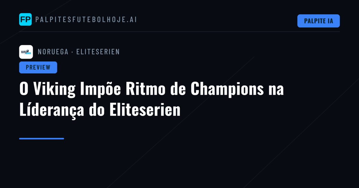 O Viking Impõe Ritmo de Champions na Líderança do Eliteserien