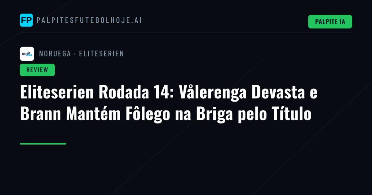 Eliteserien Rodada 14: Vålerenga Devasta e Brann Mantém Fôlego na Briga pelo Título