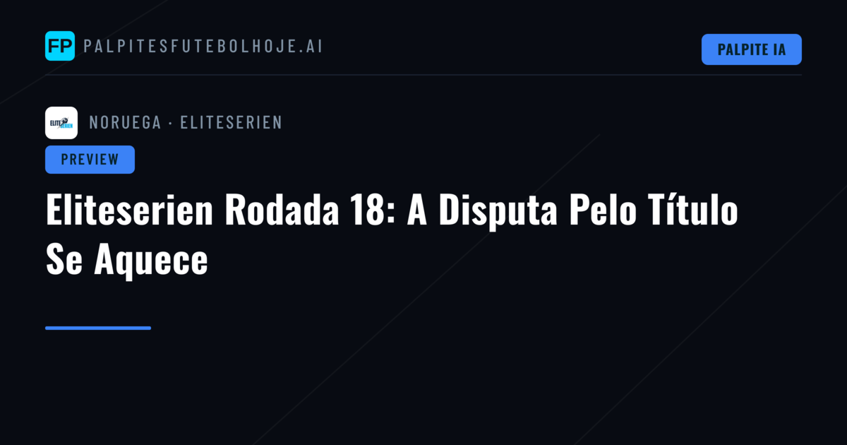 Eliteserien Rodada 18: A Disputa Pelo Título Se Aquece