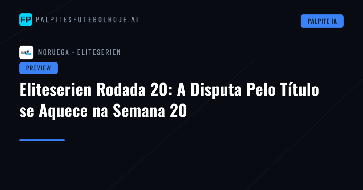 Eliteserien Rodada 20: A Disputa Pelo Título se Aquece na Semana 20