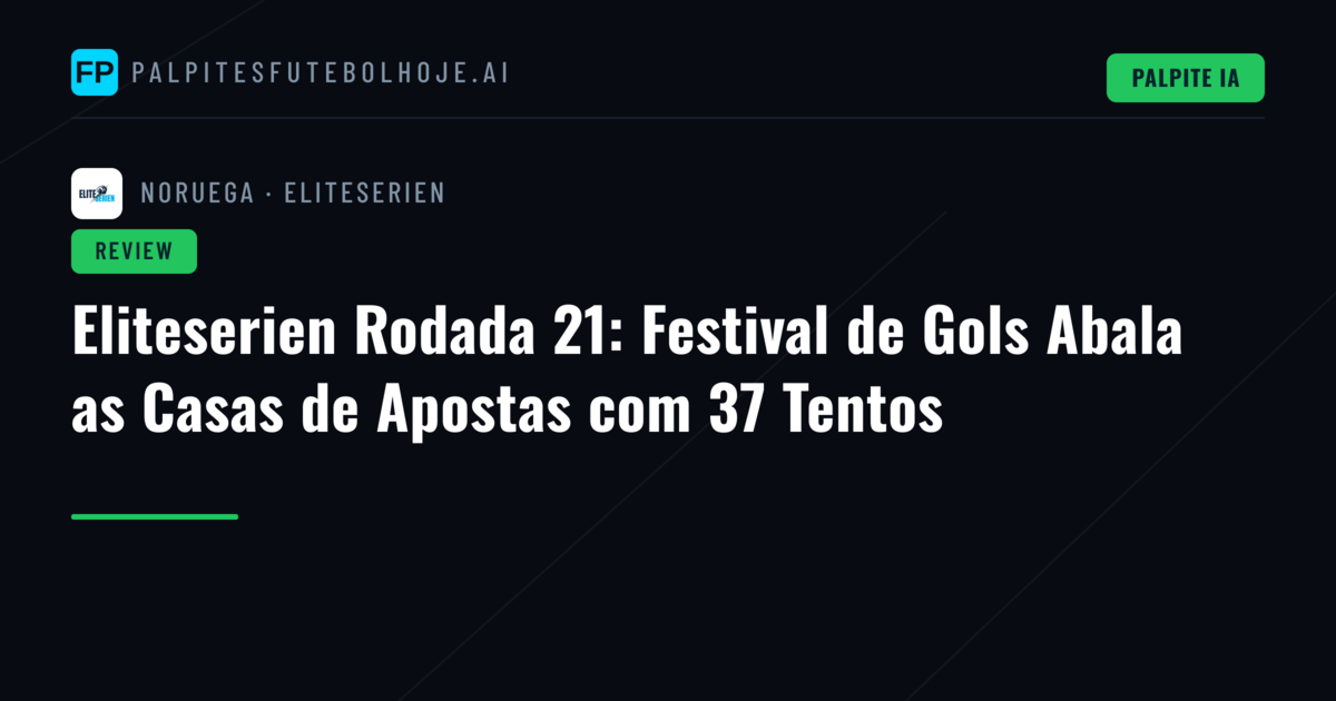 Eliteserien Rodada 21: Festival de Gols Abala as Casas de Apostas com 37 Tentos