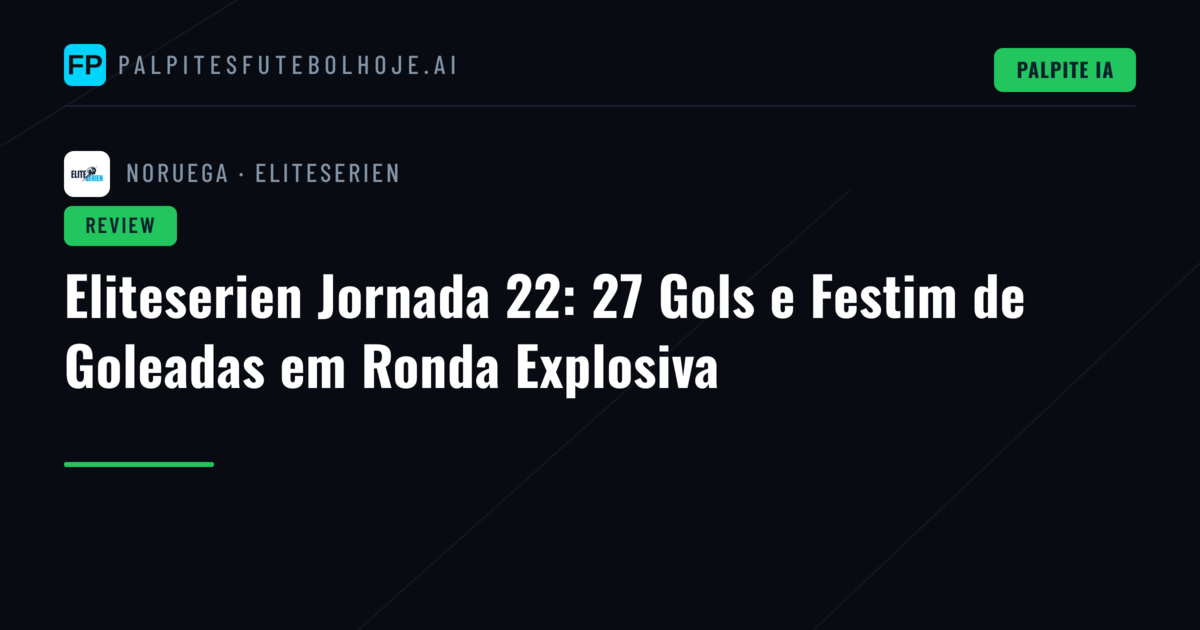 Eliteserien Jornada 22: 27 Gols e Festim de Goleadas em Ronda Explosiva
