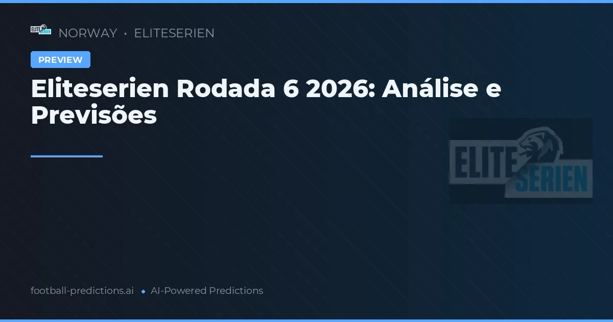 Eliteserien Rodada 6 2026: Análise e Previsões